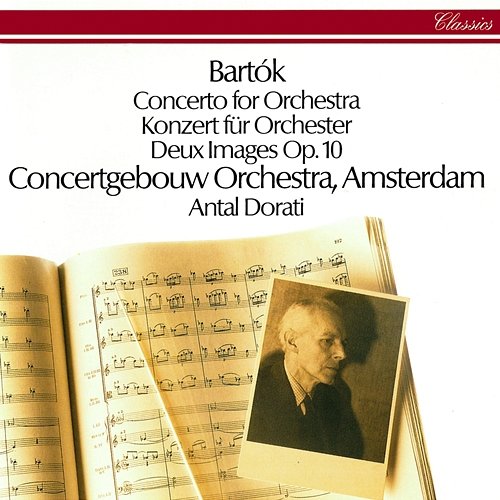 Bartók: Concerto for Orchestra; Two Images Antal Doráti, Royal Concertgebouw Orchestra