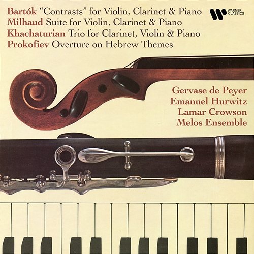 Bartók: Contrasts - Milhuad: Suite, Op. 157b - Khachaturian: Clarinet Trio - Prokofiev: Overture on Hebrew Themes, Op. 34 Gervase de Peyer, Emanuel Hurwitz, Lamar Crowson & Melos Ensemble