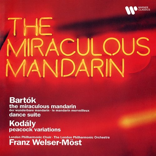 Bartók: The Miraculous Mandarin & Dance Suite - Kodály: Peacock Variations Franz Welser-Möst, London Philharmonic Orchestra
