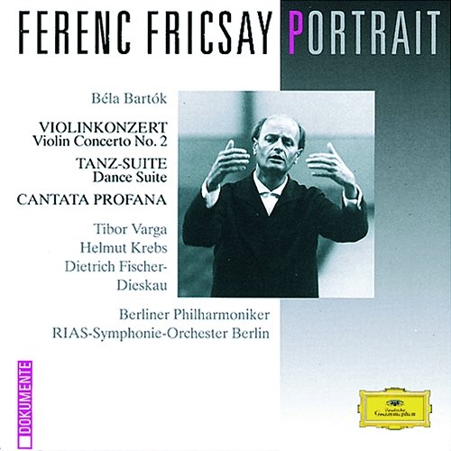 Bartók: Violin Concerto No.2; Dance Suite; Cantata Profana Tibor Varga, Berliner Philharmoniker, RIAS-Symphonie-Orchester, Ferenc Fricsay