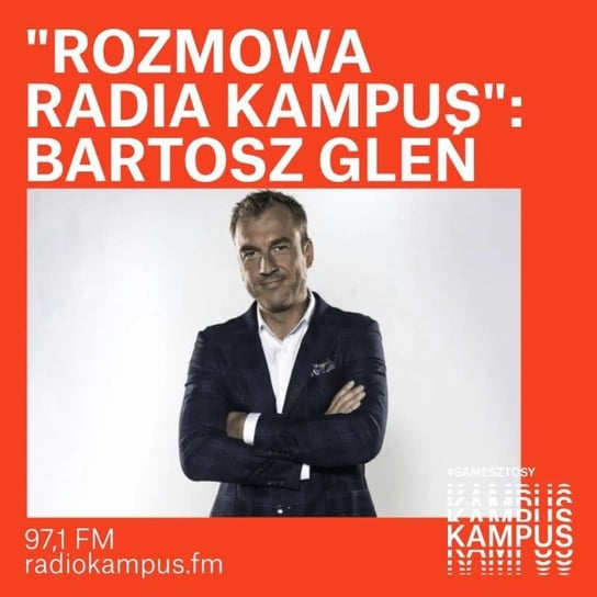 Bartosz Gleń - Rozmowa Radia Kampus - podcast Radio Kampus, Malinowski Robert