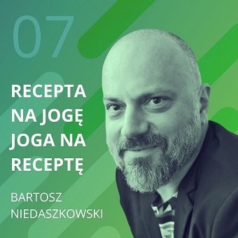 Bartosz Niedaszkowski – recepta na jogę, joga na receptę. Chomiuk Tomasz