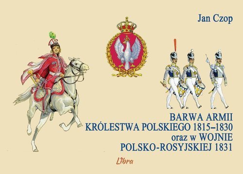 Barwa armii Królestwa Polskiego 1815–1830 oraz w wojnie polsko-rosyjskiej 1831 Czop Jan