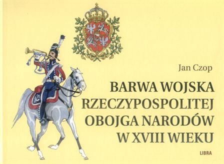 Barwa Wojska Rzeczypospolitej Obojga Narodów w XVIII Wieku Czop Jan