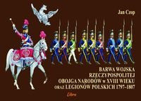 Barwa Wojska Rzeczypospolitej Obojga Narodów w XVIII wieku oraz Legionów Polskich 1797–1807 Czop Jan