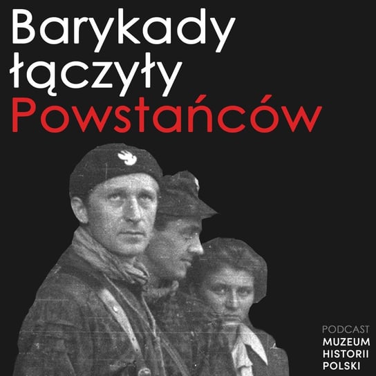 Barykady łączyły Powstańców - podcast Muzeum Historii Polski