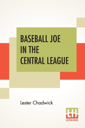 Baseball Joe In The Central League: Or Making Good As A Professional Pitcher Lester Chadwick