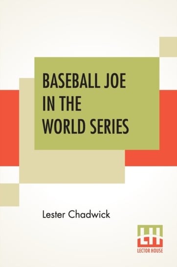 Baseball Joe In The World Series: Or Pitching For The Championship Lester Chadwick