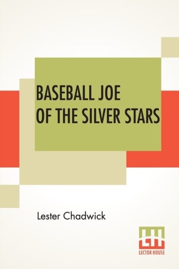 Baseball Joe Of The Silver Stars: Or The Rivals Of Riverside Lester Chadwick