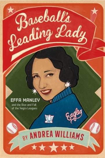 Baseball's Leading Lady: Effa Manley and the Rise and Fall of the Negro Leagues Andrea Williams