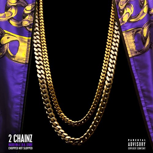 Based On A T.R.U. Story (Chopped Not Slopped) 2 Chainz