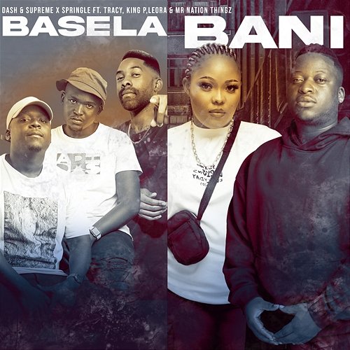 Basela Bani Dash SA & Supreme, Tracy, Springle & King P feat. Mr Nation Thingz, Leora