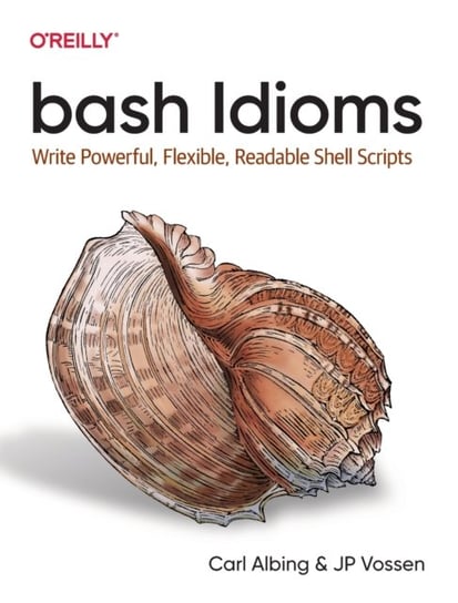 bash Idioms: Write Powerful, Flexible, Readable Shell Scripts Albing Carl, J. P. Vossen