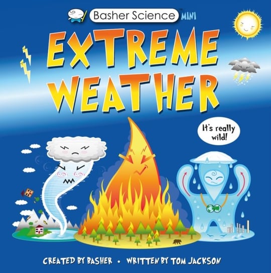 Basher Science Mini: Extreme Weather: It's really wild! Tom Jackson