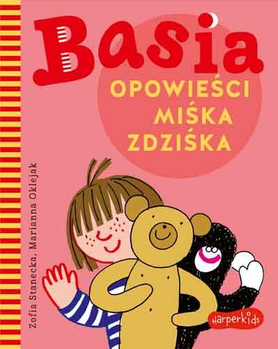 Basia. Opowieści Miśka Zdziśka Stanecka Zofia, Oklejak Marianna