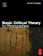 Basic Critical Theory for Photographers Grange Ashley