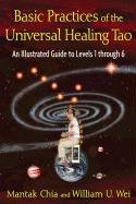 Basic Practices of the Universal Healing Tao: An Illustrated Guide to Levels 1 Through 6 Chia Mantak, Wei William U.