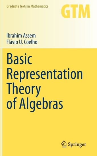 Basic Representation Theory of Algebras Ibrahim Assem, Flavio U. Coelho