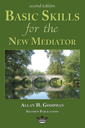 Basic Skills for the New Mediator, Second Edition Goodman Allan H