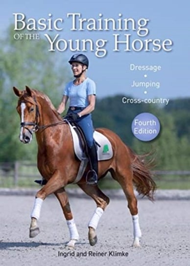 Basic Training of the Young Horse: Dressage, Jumping, Cross-country Klimke Ingrid, Klimke Reiner