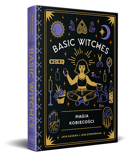 Basic Witches. Magia kobiecości Saxena Jaya, Zimmerman Jess