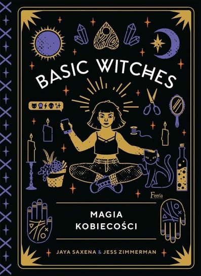 Basic Witches. Magia kobiecości Saxena Jaya, Zimmerman Jess