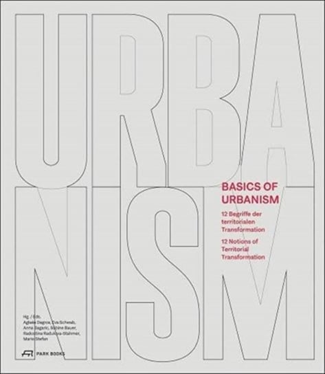 Basics of Urbanism: 12 Notions of Territorial Transformation Opracowanie zbiorowe