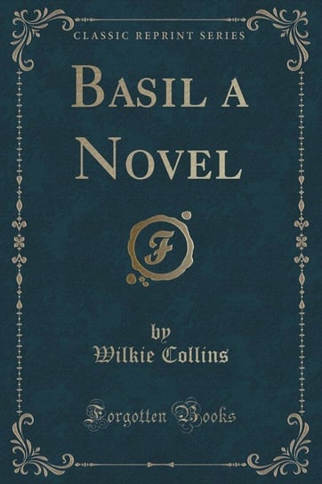 Basil a Novel (Classic Reprint) Collins Wilkie