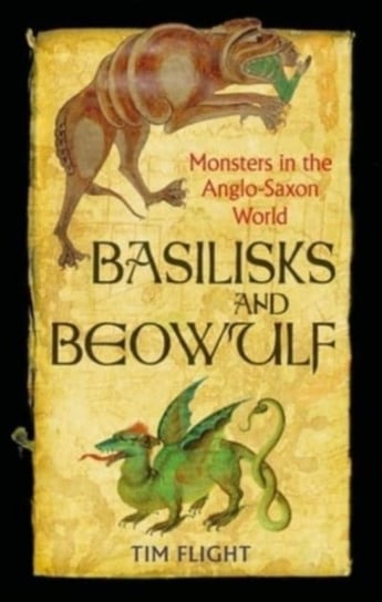 Basilisks and Beowulf: Monsters in the Anglo-Saxon World Tim Flight