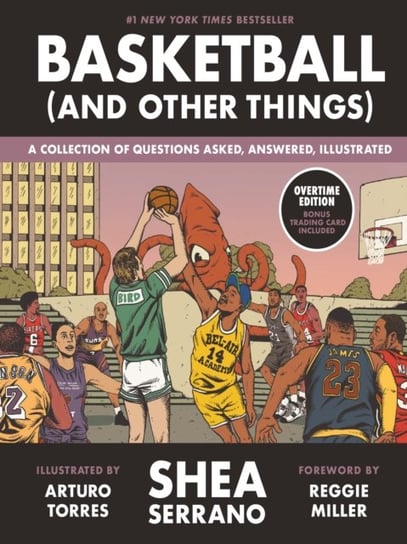 Basketball (and Other Things): A Collection of Questions Asked, Answered, Illustrated Serrano Shea