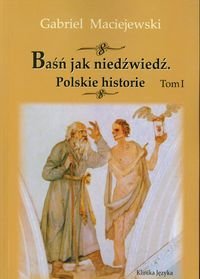 Baśń jak niedźwiedź. Polskie historie. Tom 1 Maciejewski Gabriel