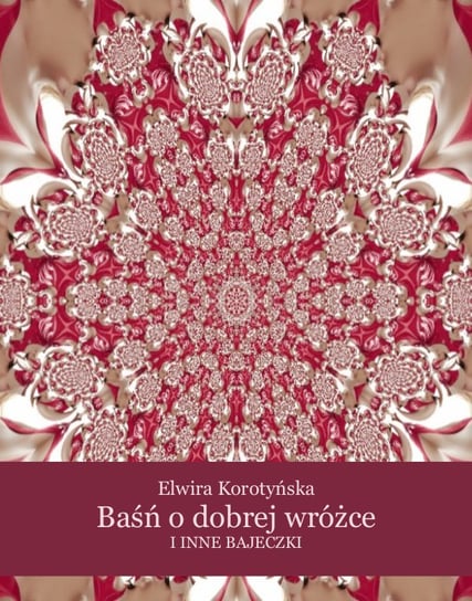 Baśń o dobrej wróżce i inne bajeczki - ebook mobi Karataj-Korotyńska Elwira