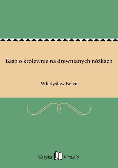 Baśń o królewnie na drewnianych nóżkach Bełza Władysław