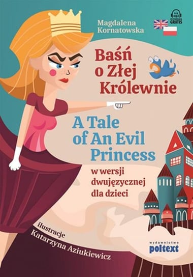 Baśń o Złej Królewnie. A Tale of An Evil Princess w wersji dwujęzycznej dla dzieci Kornatowska Magdalena