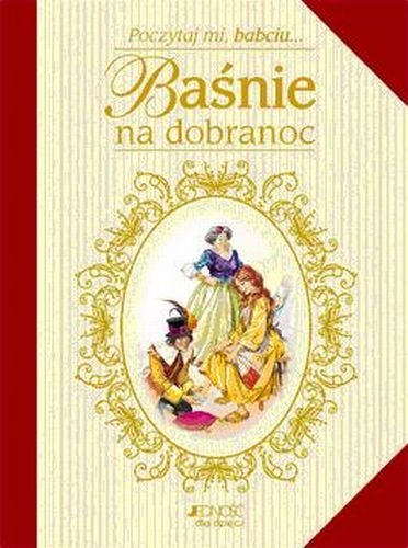 Baśnie na dobranoc. Poczytaj mi babciu Opracowanie zbiorowe