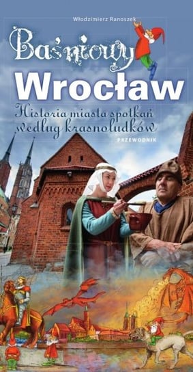 Baśniowy Wrocław. Historia spotkań według krasnoludków Ranoszek Włodzimierz