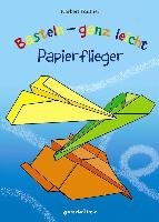 Basteln - ganz leicht Papierflieger Pautner Norbert