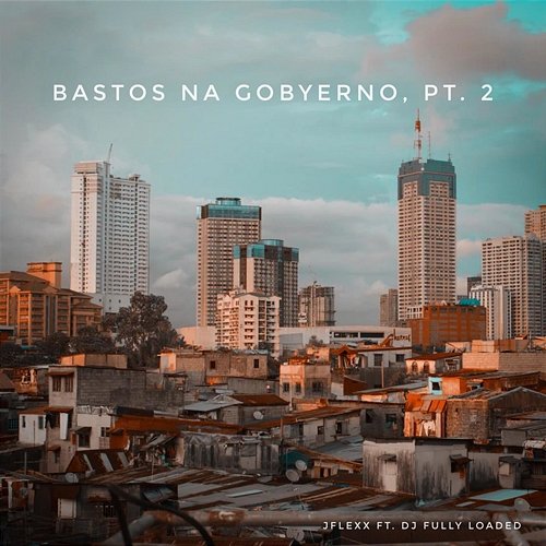 Bastos Na Gobyerno, Pt. 2 JFLEXX feat. DJ Fully Loaded