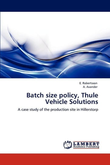 Batch size policy, Thule Vehicle Solutions Robertsson E.