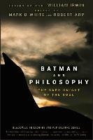 Batman and Philosophy Arp Robert, Irwin William, White Mark D.