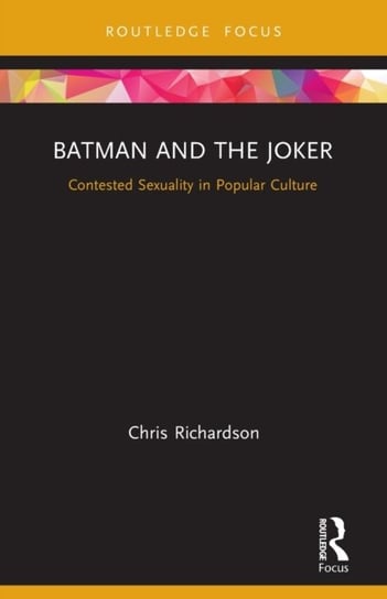 Batman and the Joker: Contested Sexuality in Popular Culture Opracowanie zbiorowe