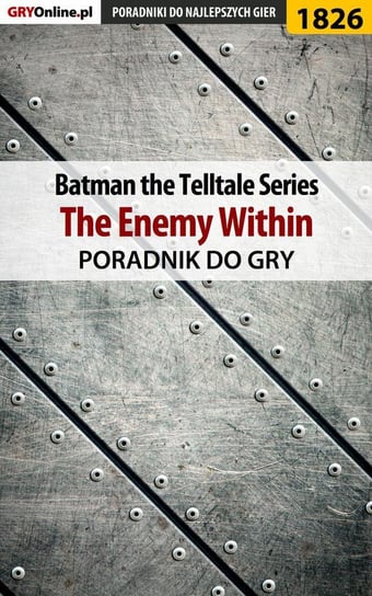 Batman: The Telltale Series. The Enemy Within. Poradnik do gry Misztal Grzegorz Alban3k