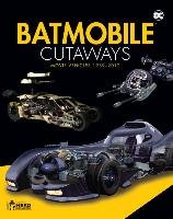 Batmobile Cutaways: The Movie Vehicles 1989-2012 Plus Collectible Cowsill Alan, Hill James, Jackson Richard