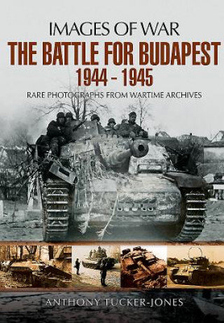 Battle for Budapest 1944 - 1945 Tucker-Jones Anthony