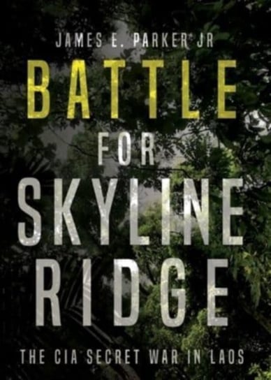 Battle for Skyline Ridge: The CIA Secret War in Laos Casemate Publishers