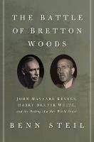 Battle of Bretton Woods Steil Benn