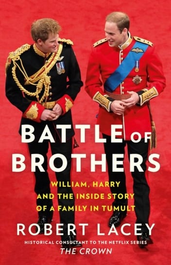 Battle of Brothers: William and Harry - the Friendship and the Feuds George Clare