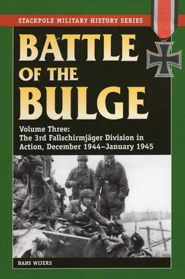 Battle of the Bulge: The 3rd Fallschirmjager Division in Action, December 1944-January 1945 Wijers Hans
