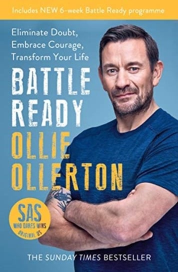Battle Ready: Eliminate Doubt, Embrace Courage, Transform Your Life Ollie Ollerton