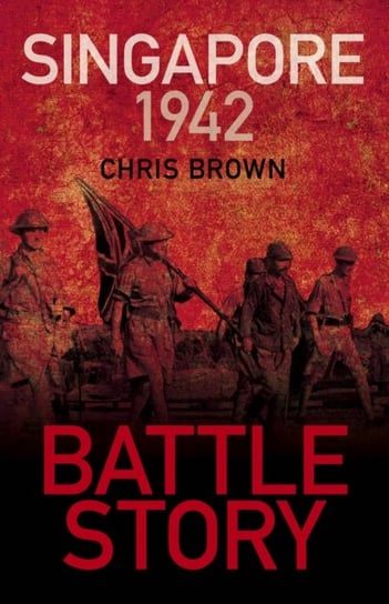 Battle Story: Singapore 1942 Chris Brown